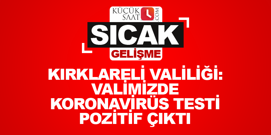 Kırklareli Valiliği: Valimizde koronavirüs testi pozitif çıkmıştır