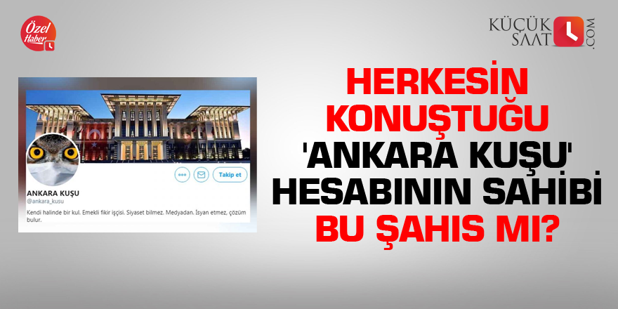 Herkesin konuştuğu 'Ankara Kuşu' hesabının sahibi bu şahıs mı?