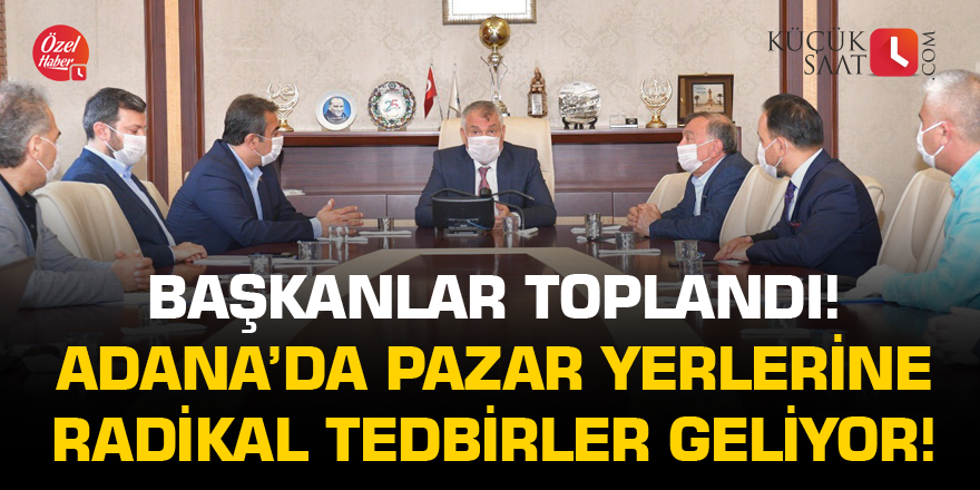 Başkanlar toplandı! Pazar yerleri İle alakalı radikal tedbirler geliyor!