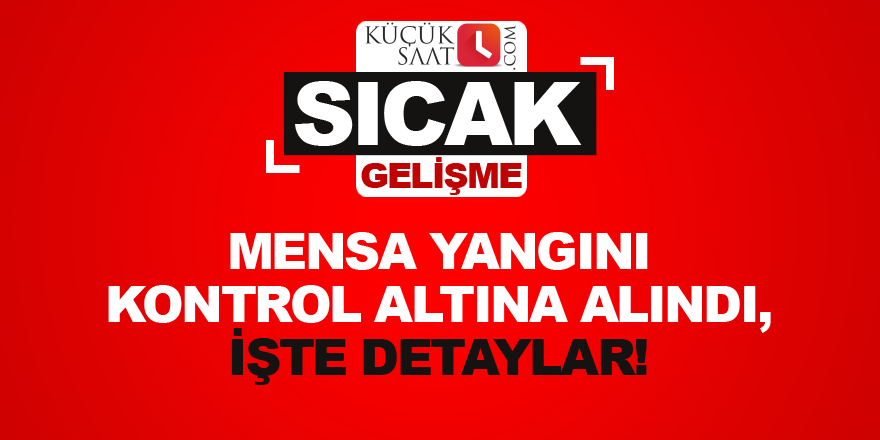 Mensa yangını kontrol altına alındı, işte detaylar!