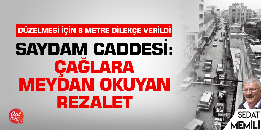 Saydam Caddesi: Çağlara meydan okuyan rezalet