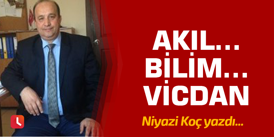 Akıl…Bilim…Vicdan