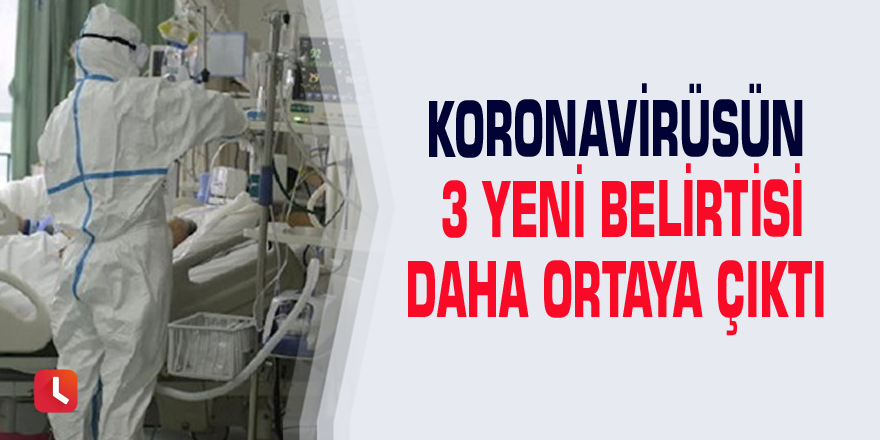 Koronavirüsün 3 yeni belirtisi daha ortaya çıktı