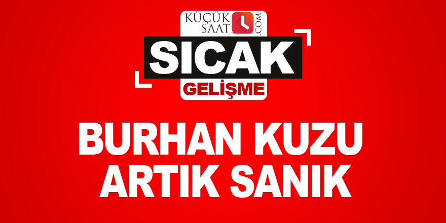 Burhan kuzu artık sanık