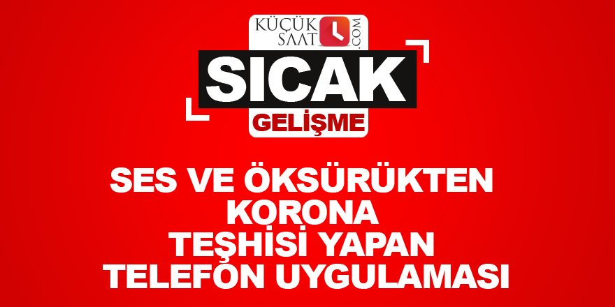 Ses ve öksürükten korona teşhisi yapan telefon uygulaması