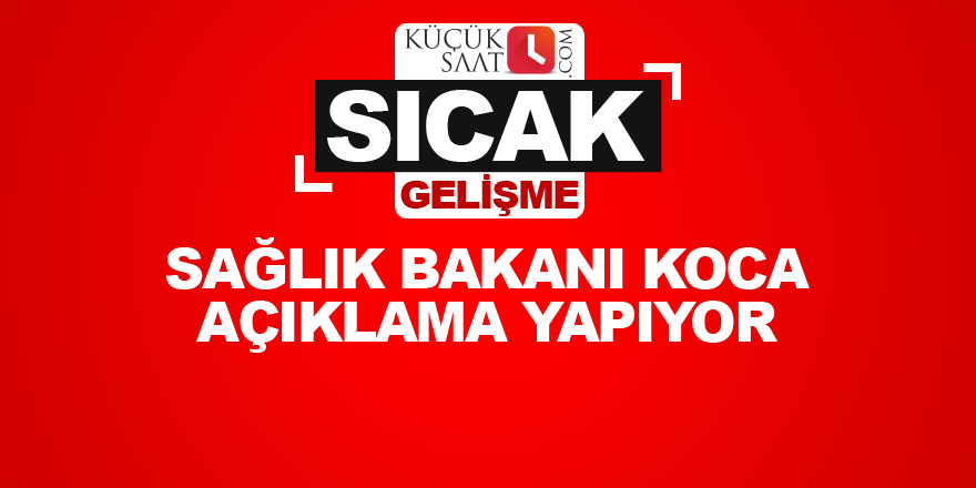 Sağlık Bakanı Koca açıklama yapıyor