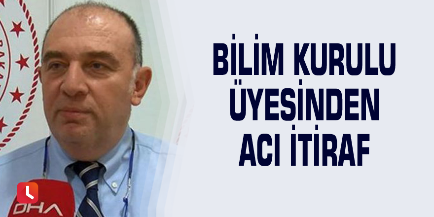 Bilim kurulu üyesinden acı itiraf