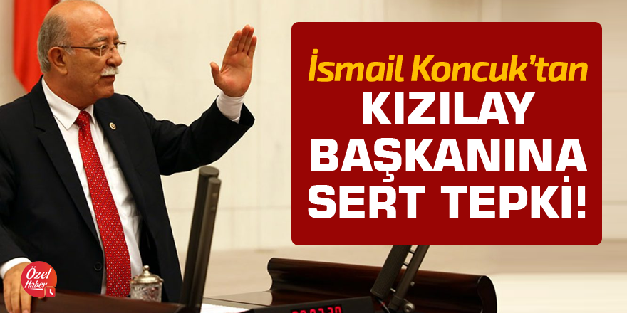 Koncuk'tan Kızılay genel başkanına sert tepki!