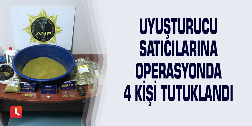 Uyuşturucu satıcılarına operasyonda 4 kişi tutuklandı