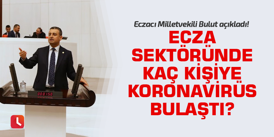 Ecza sektöründe kaç kişiye koronavirüs bulaştı?