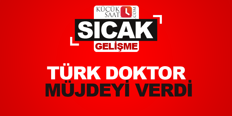 Türk doktor müjdeyi verdi