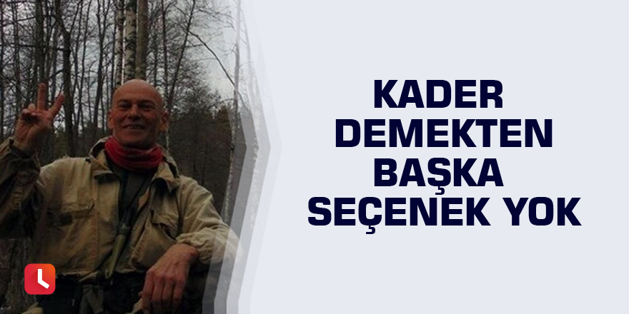 Kader demekten başka seçenek yok