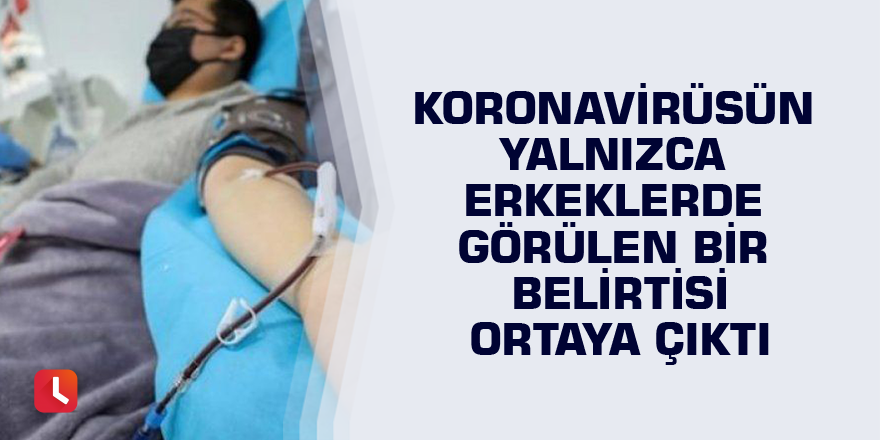 Koronavirüsün yalnızca erkeklerde görülen bir belirtisi ortaya çıktı