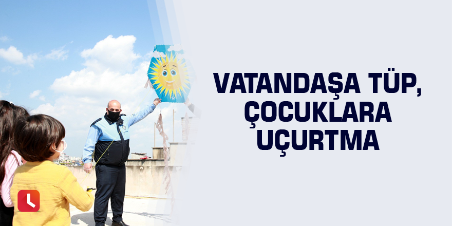 Vatandaşa tüp, çocuklara uçurtma