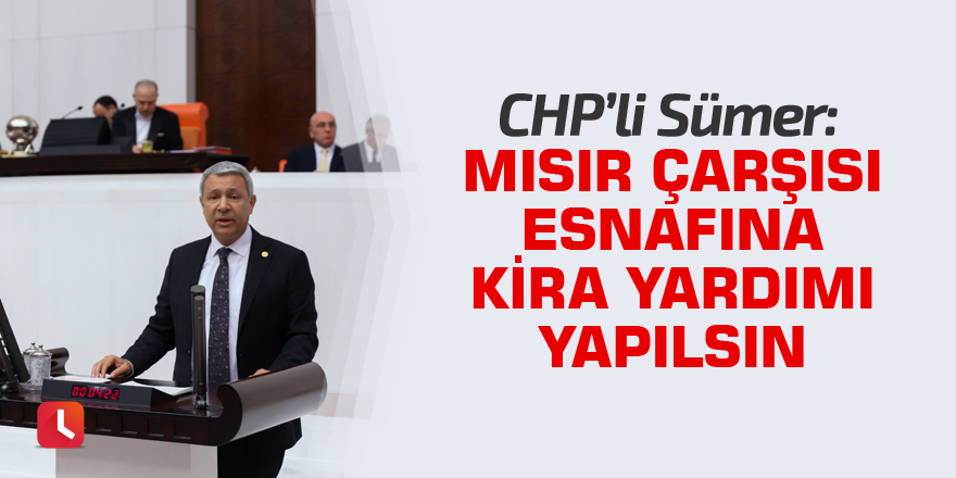 Sümer: Mısır Çarşısı esnafına kira yardımı yapılsın