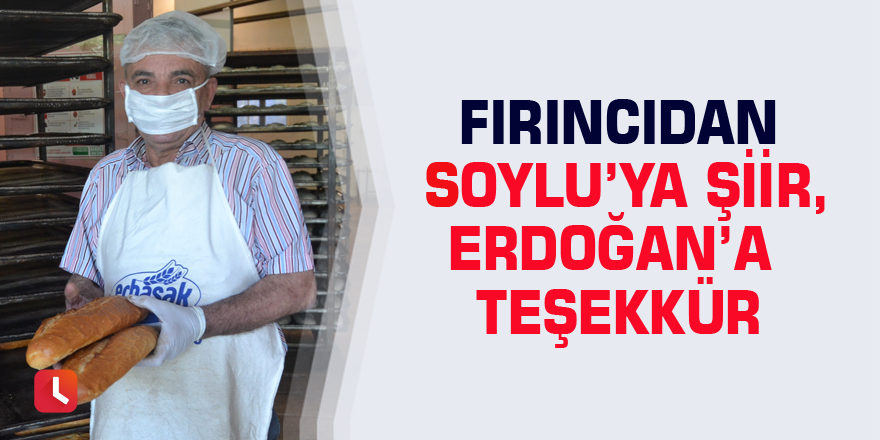 Fırıncıdan Soylu’ya şiir, Erdoğan’a teşekkür