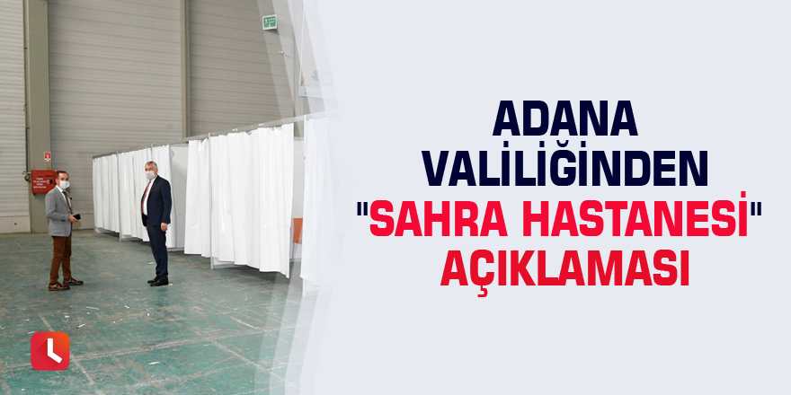 Adana Valiliğinden "sahra hastanesi" açıklaması