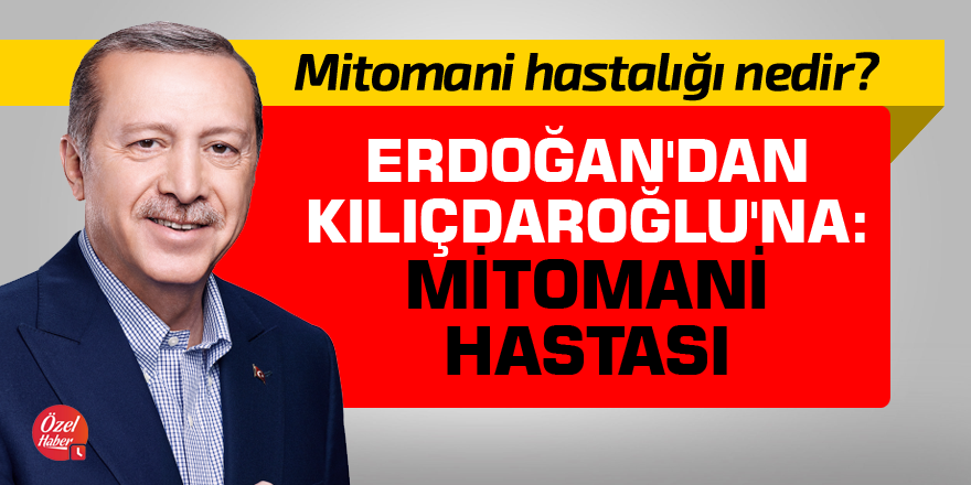 Erdoğan'dan Kılıçdaroğlu'na: Mitomani hastası