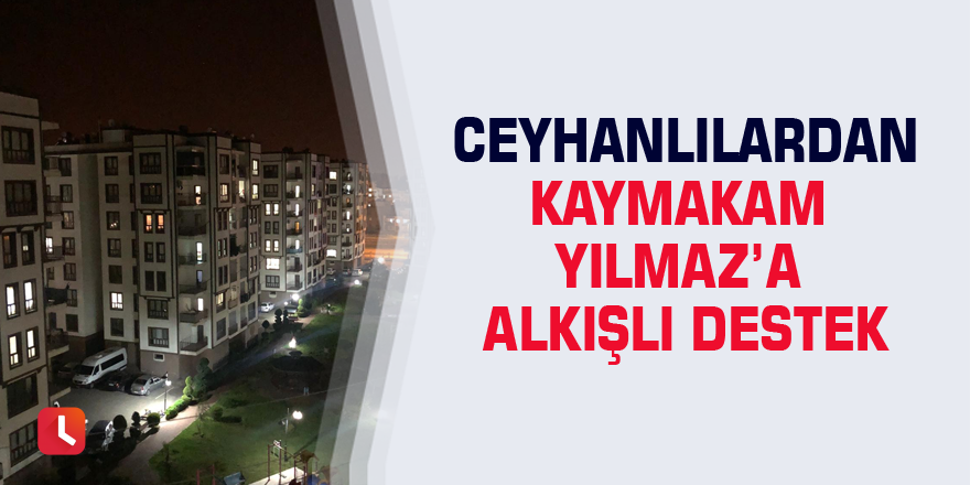 Ceyhanlılardan Kaymakam Yılmaz’a alkışlı destek