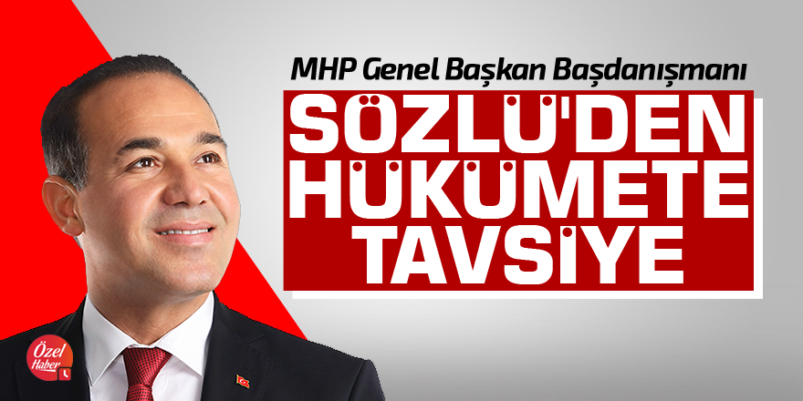 Hüseyin Sözlü'den hükümete tavsiye