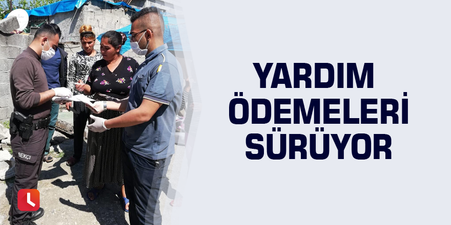 Yardım ödemeleri sürüyor