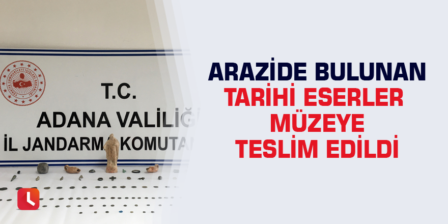 Arazide bulunan tarihi eserler müzeye teslim edildi