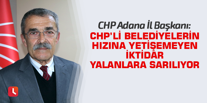 CHP'li Belediyelerin hızına yetişemeyen iktidar yalanlara sarılıyor