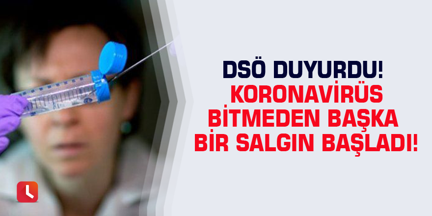 DSÖ duyurdu! Koronavirüs bitmeden başka bir salgın başladı!