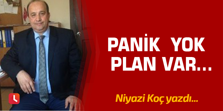 Panik  Yok  Plan Var…