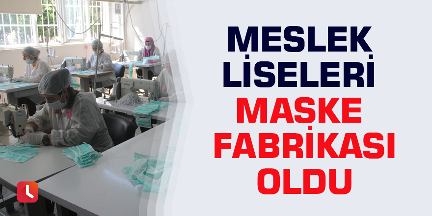 Meslek liseleri maske fabrikası oldu