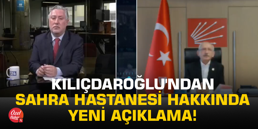 Kılıçdaroğlu'ndan sahra hastanesi hakkında yeni açıklama!