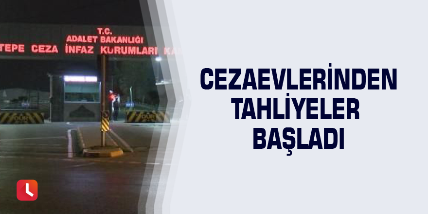 Cezaevlerinden tahliyeler başladı