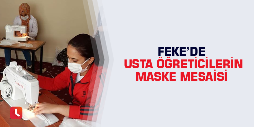 Feke’de usta öğreticilerin maske mesaisi