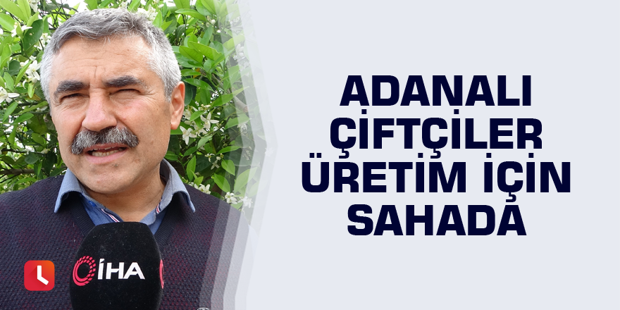 Adanalı çiftçiler üretim için sahada