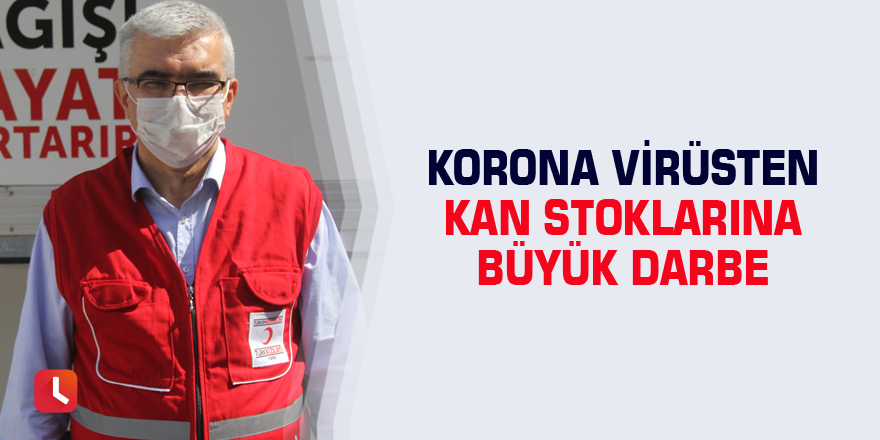 Korona virüsten kan stoklarına büyük darbe