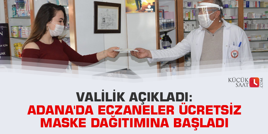 Valilik açıkladı: Adana'da eczaneler ücretsiz maske dağıtımına başladı