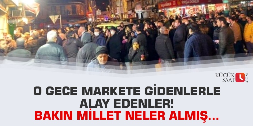 O gece markete gidenlerle alay edenler! Bakın millet neler almış...