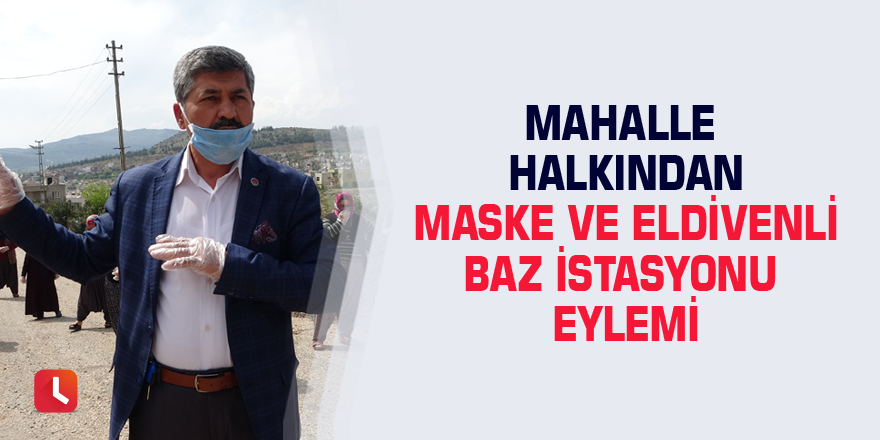 Mahalle halkından maske ve eldivenli baz istasyonu eylemi