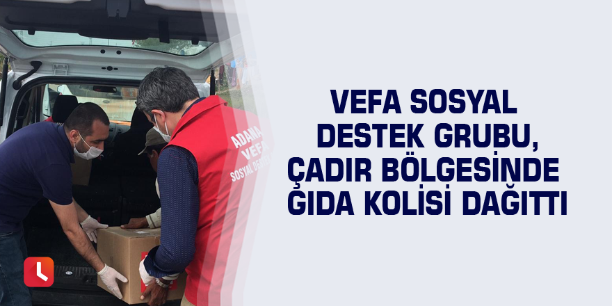 Vefa Sosyal Destek Grubu, çadır bölgesinde gıda kolisi dağıttı