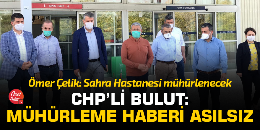 CHP'li Bulut: Sahra hastanesini mühürleme haberleri asılsız