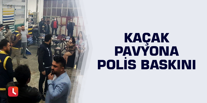 Kaçak pavyona polis baskını