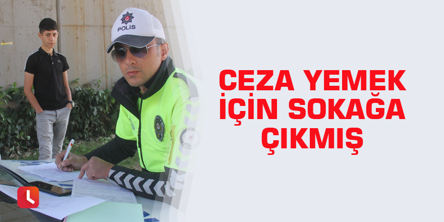 Ceza yemek için sokağa çıkmış