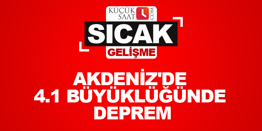 Akdeniz'de 4.1 büyüklüğünde deprem