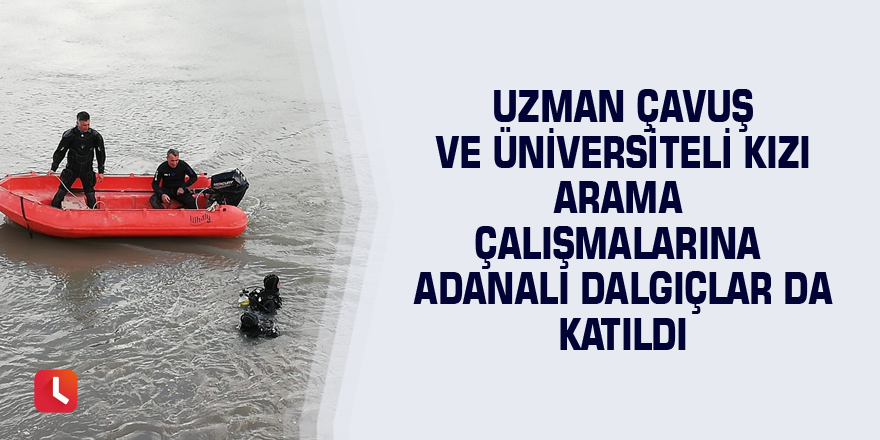 Uzman çavuş ve üniversiteli kızı arama çalışmalarına Adanalı dalgıçlar da katıldı