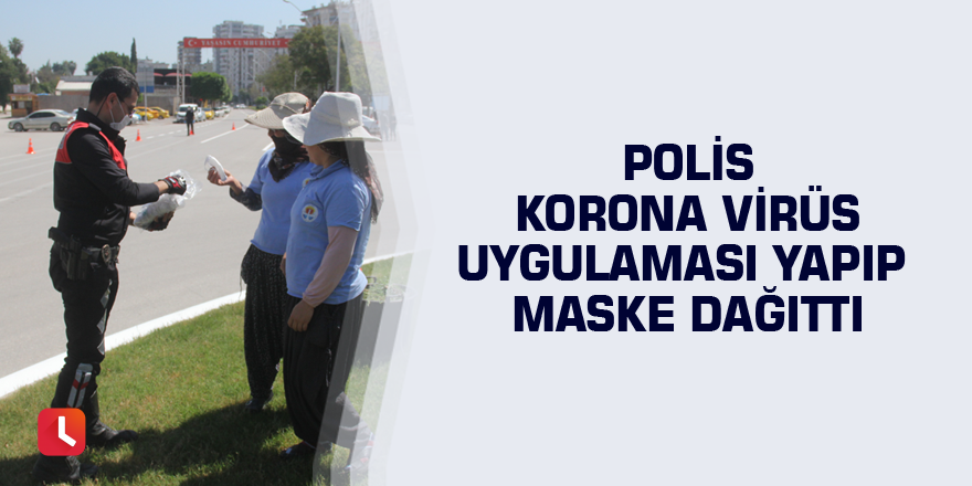 Polis Korona virüs uygulaması yapıp maske dağıttı