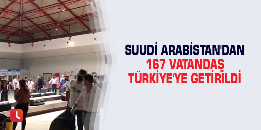 Suudi Arabistan'dan 167 vatandaş Türkiye'ye getirildi