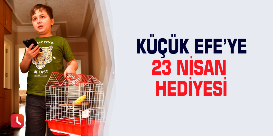 Küçük Efe’ye 23 Nisan hediyesi