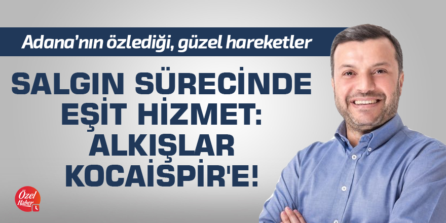 Salgın sürecinde eşit hizmet: Alkışlar Kocaispir'e!