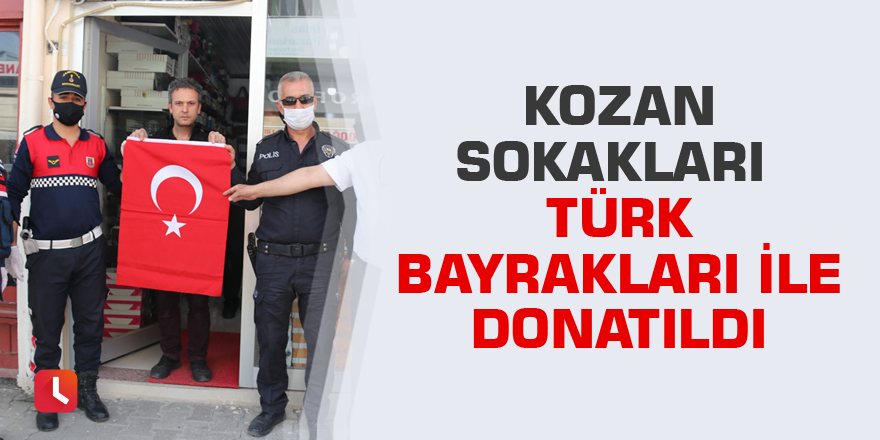 Kozan sokakları Türk bayrakları ile donatıldı