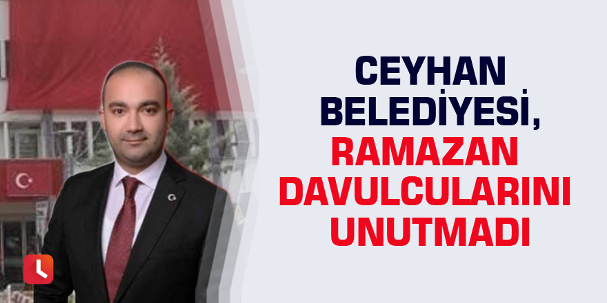 Ceyhan Belediyesi, Ramazan davulcularını unutmadı